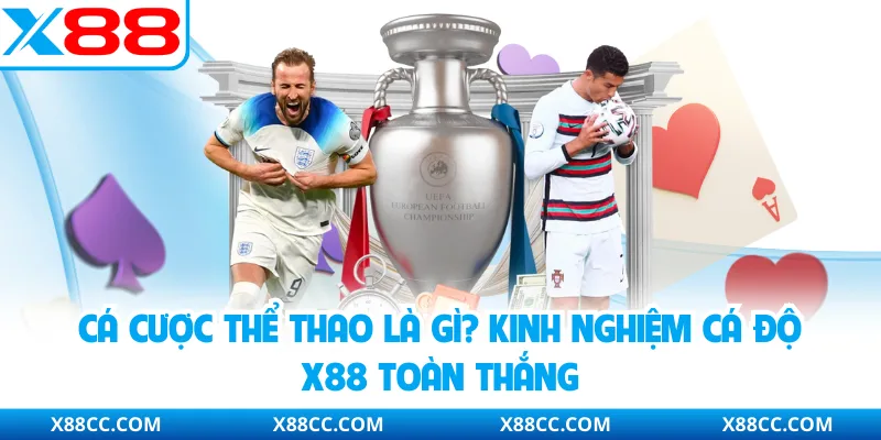Cá Cược Thể Thao Là Gì? Kinh Nghiệm Cá Độ X88 Toàn Thắng