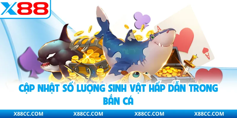 Cập nhật số lượng sinh vật hấp dẫn trong bắn cá
