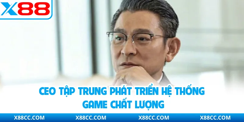 CEO tập trung phát triển hệ thống game chất lượng