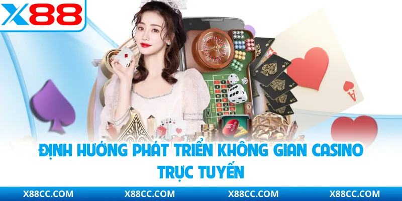 Định hướng phát triển không gian casino trực tuyến