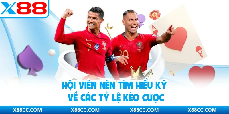 Hội viên nên tìm hiểu kỹ về các tỷ lệ kèo cược
