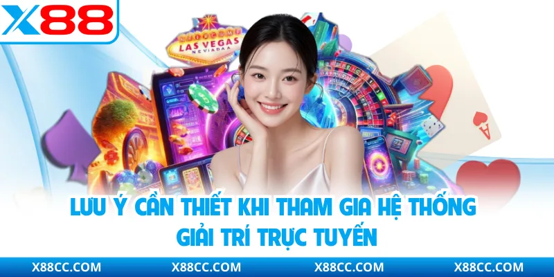 Lưu ý cần thiết khi tham gia hệ thống giải trí trực tuyến