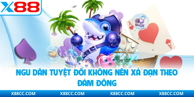 Ngư dân tuyệt đối không nên xả đạn theo đám đông
