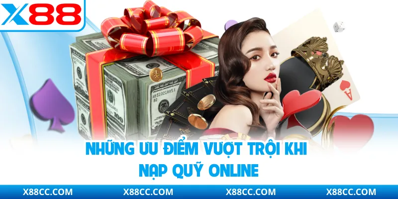 Những ưu điểm vượt trội khi nạp quỹ online