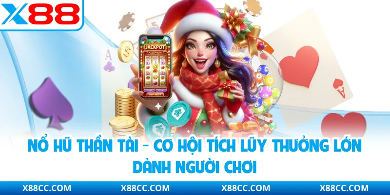 Nổ Hũ Thần Tài - Cơ Hội Tích Lũy Thưởng Lớn Dành Người Chơi