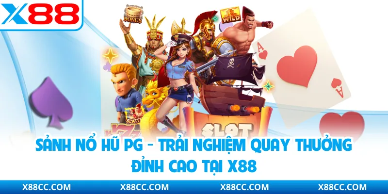 Sảnh Nổ Hũ PG - Trải Nghiệm Quay Thưởng Đỉnh Cao Tại X88