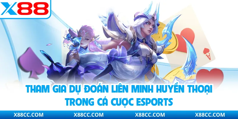 Tham gia dự đoán Liên Minh Huyền thoại trong cá cược Esports