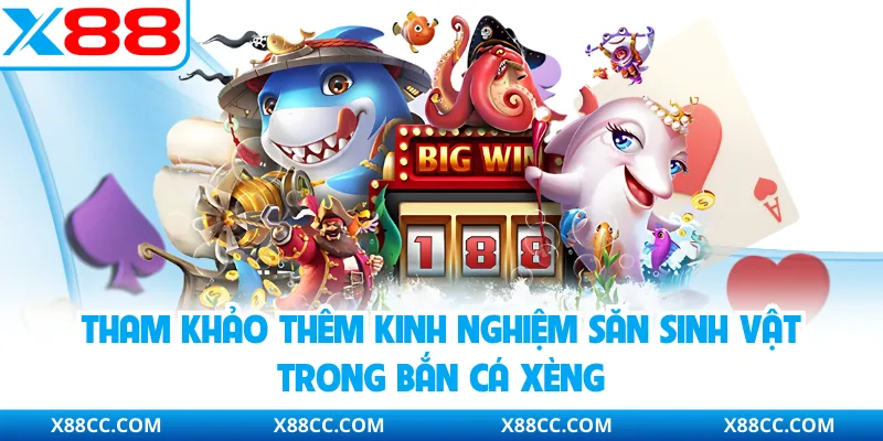 Tham khảo thêm kinh nghiệm săn sinh vật trong bắn cá xèng