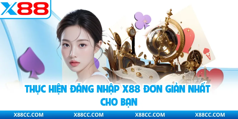 Thực hiện đăng nhập X88 đơn giản nhất cho bạn