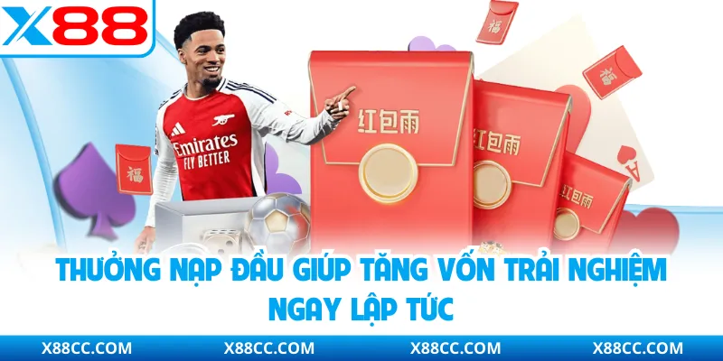 Thưởng nạp đầu giúp tăng vốn trải nghiệm ngay lập tức