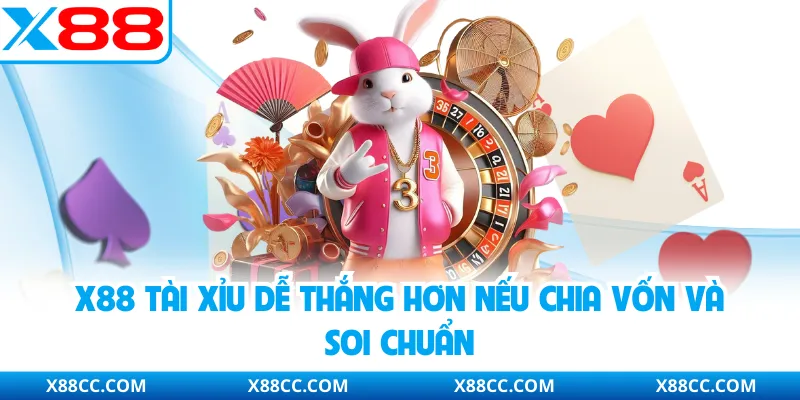 X88 tài xỉu dễ thắng hơn nếu chia vốn và soi chuẩn
