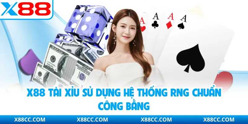 X88 tài xỉu sử dụng hệ thống RNG chuẩn công bằng
